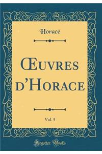 Oeuvres d'Horace, Vol. 5 (Classic Reprint)
