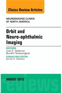 Orbit and Neuro-Ophthalmic Imaging, an Issue of Neuroimaging Clinics
