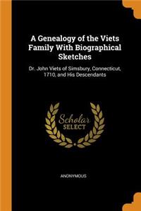 A Genealogy of the Viets Family with Biographical Sketches: Dr. John Viets of Simsbury, Connecticut, 1710, and His Descendants