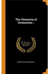 The Chemistry of Germanium ..