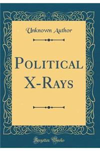 Political X-Rays (Classic Reprint)