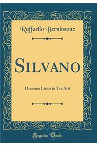 Silvano: Dramma Lirico in Tre Atti (Classic Reprint)