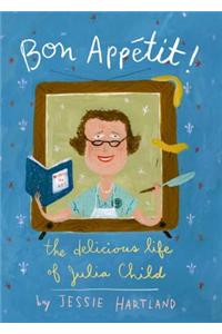 Bon Appetit! the Delicious Life of Julia Child