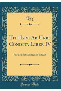 Titi Livi Ab Urbe Condita Liber IV: Für den Schulgebrauch Erklärt (Classic Reprint)