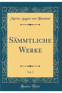 SÃ¤mmtliche Werke, Vol. 7 (Classic Reprint)