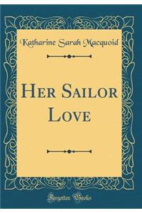Her Sailor Love (Classic Reprint)
