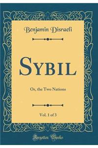 Sybil, Vol. 1 of 3: Or, the Two Nations (Classic Reprint)