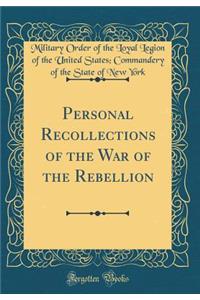 Personal Recollections of the War of the Rebellion (Classic Reprint)