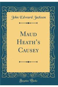 Maud Heaths Causey (Classic Reprint)