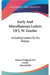 Early And Miscellaneous Letters Of J. W. Goethe