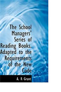 The School Managers' Series of Reading Books. Adapted to the Requirements of the New Code