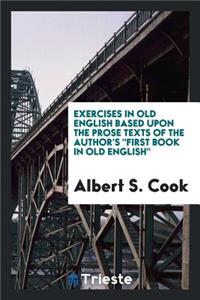 Exercises in Old English: Based Upon the Prose Texts of the Author's 