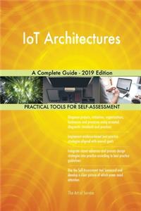 IoT Architectures A Complete Guide - 2019 Edition