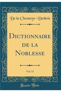 Dictionnaire de la Noblesse, Vol. 15 (Classic Reprint)