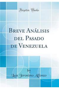 Breve AnÃ¡lisis del Pasado de Venezuela (Classic Reprint)