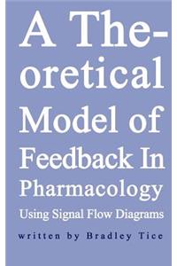 Theoretical Model of Feedback in Pharmacology Using Signal Flow Diagrams