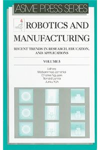 Robotics and Manufacturing: Recent Trends in Research, Education, and Applications