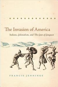 Invasion of America: Indians, Colonialism, and the Cant of Conquest