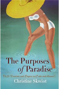 The Purposes of Paradise: U.S. Tourism and Empire in Cuba and Hawai'i