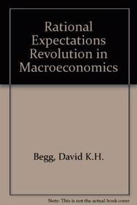 THE RATIONAL EXPECTATIONS REVOLUTION IN MACROECONOMICS