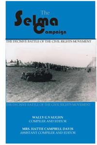 The Selma Campaign, 1963-1965: The Decisive Battle of the Civil Rights Movement