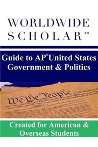 Worldwide Scholar Guide to AP United States Government & Politics