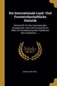 Die Internationale Land- Und Forstwirthschaftliche Statistik