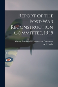 Report of the Post-war Reconstruction Committee, 1945