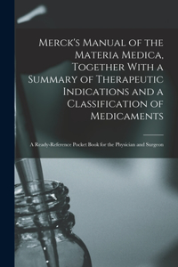 Merck's Manual of the Materia Medica, Together With a Summary of Therapeutic Indications and a Classification of Medicaments