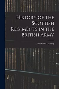 History of the Scottish Regiments in the British Army