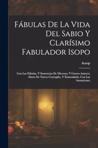 Fábulas De La Vida Del Sabio Y Clarísimo Fabulador Isopo
