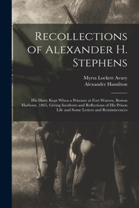 Recollections of Alexander H. Stephens