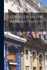 Letters From the Bahama Islands