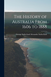 History of Australia From 1606 to 1888