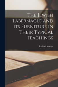 Jewish Tabernacle and its Furniture in Their Typical Teachings