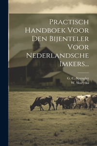 Practisch Handboek Voor Den Bijenteler Voor Nederlandsche Imkers...