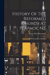 History Of The Reformed Church At Peapack, N.j.