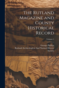Rutland Magazine and County Historical Record; Volume 1