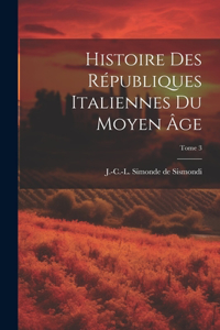 Histoire des républiques italiennes du moyen âge; Tome 3