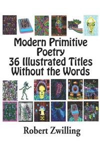 Modern Primitive Poetry 36 Illustrated Titles With Out The Words