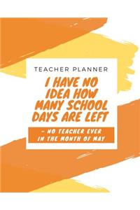 I Have No Idea How Many School Days Are Left - No Teacher Ever in the Month of May