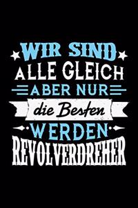 Wir sind alle gleich aber nur die Besten werden Revolverdreher