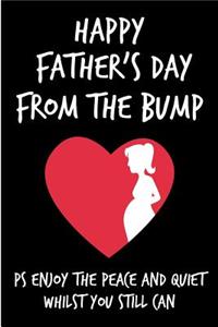 Happy Father's Day From The Bump: Cute Expecting Father's Day to Be Book from Unborn Baby Child New Newborn - Funny Novelty Gag Birthday Xmas Journal to Write Thoughts Ideas and Terr