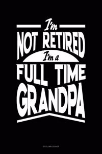 I'm Not Retired I'm a Full Time Grandpa