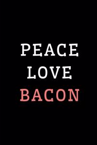 Peace Love Bacon