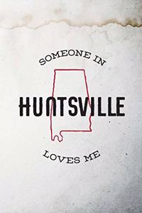 Someone in Huntsville loves me: 6x9 120-page dotted and blank notebook journal notepad scribble book diary workbook for born and raised Alabama