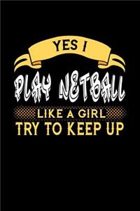 Yes I Play Netball Like a Girl Try to Keep Up: 6x9 inches college ruled notebook, 120 Pages, Composition Book and Journal, perfect gift idea for girls like your daughter, sister or girlfriend who