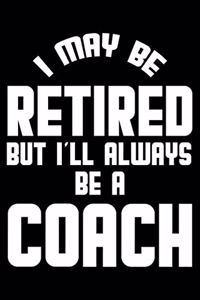 I May Be Retired But I'll Always Be A Coach