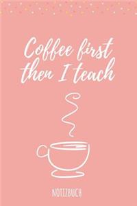 Coffee First Then I Teach