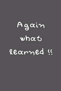 Again what learned